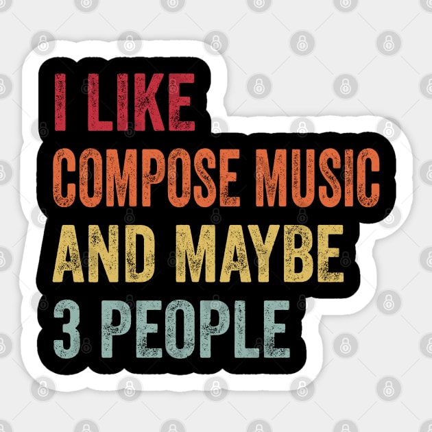 I Like Compose Music & Maybe 3 People Compose Music Lovers Gift Sticker by ChadPill